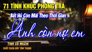 71 Tình Khúc Phòng Trà Xưa Bất Hủ Hoài Niệm & Sâu Lắng➤Giai Điệu Nhạc Vàng Xưa Hay Nhất Mọi Thời Đại