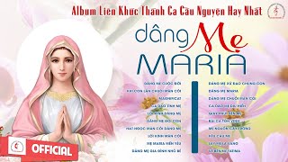 Album Thánh Ca Cầu Nguyện  | Dâng Mẹ Maria | Những Bài Thánh Ca Dâng Kính Đức Mẹ Hay Nhất