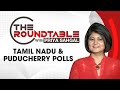 Tamil Nadu & Puducherry Polls | The Roundtable With Priya Sahgal | NewsX