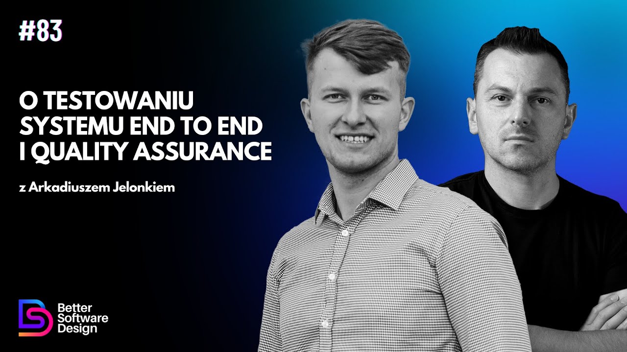 O testowaniu systemu end-to-end i quality assurance z Arkadiuszem Jelonkiem | BSD 83
