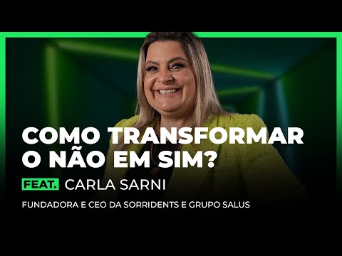 COMO TRANSFORMAR O NÃO EM SIM FEAT. CARLA SARNI