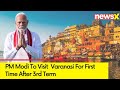 PM Modi To Visit Varanasi Today | PMs First Visit After 3rd Term | NewsX