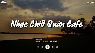 Nhạc Chill Quán Cafe - Những Ca Khúc Lofi Nhẹ Nhàng Hay Nhất Dành Cho Quán Cafe - Nhạc Lofi 2026