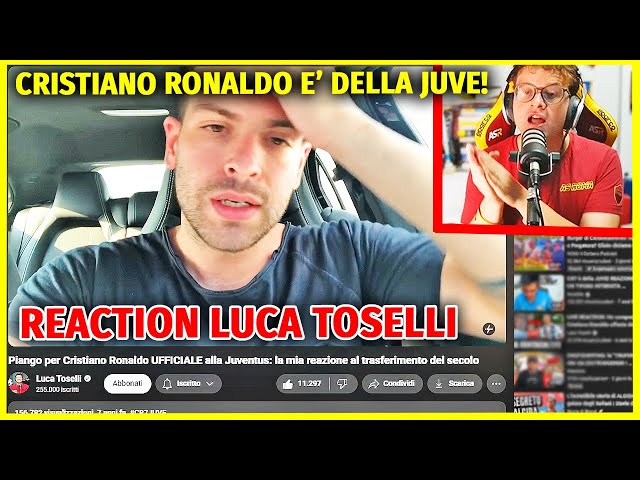 REAGISCO AL VIDEO DI LUCA TOSELLI: "PIANGO PER CRISTIANO RONALDO UFFICIALE ALLA JUVENTUS"