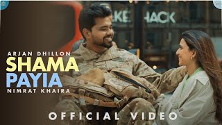 Shama Payia – Arjan Dhillon ft Nimrat Khaira | Punjabi Song Video HD