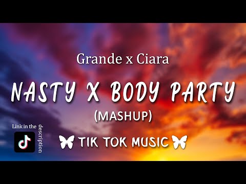 Nasty x Body Party Mashup (TikTok Song) [Lyrics] Ariana Grande x Ciara