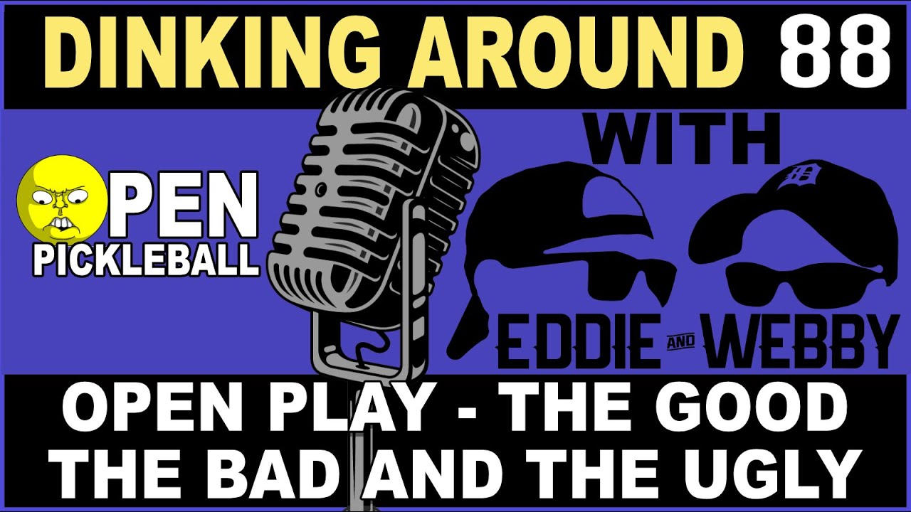 The Good, the Bad and the Ugly Sides of Open Pickleball - Dinking Around 88