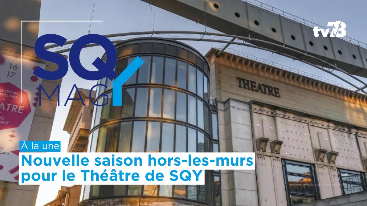 SQY Mag : nouvelle saison hors-les-murs du Théâtre National