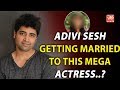 Adivi Sesh Getting Married to This Actress!