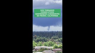 Dos tornados consecutivos sorprenden a residentes de Fresno, California