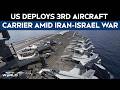 US Deploys 3rd Aircraft Carrier Amid Iran-Israel War, Naval Build-Up Intensifies