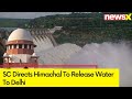 SC Directs Himachal To Release Water To Delhi | Delhi Water Crisis | NewsX