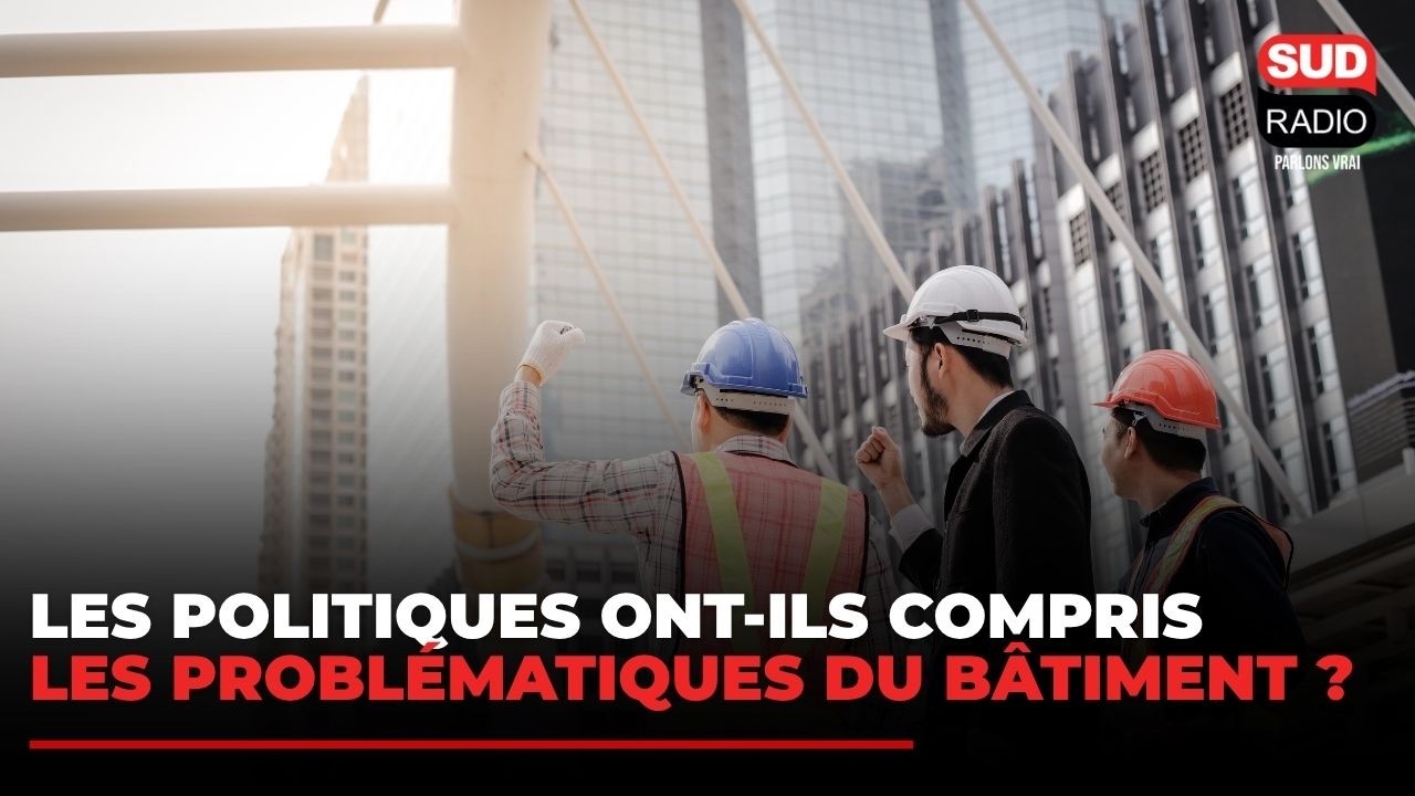Les politiques ont-ils compris les problématiques du bâtiment ?