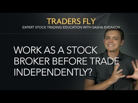 Should You Work as a Stock Broker Before You Become an Independent Trader?
