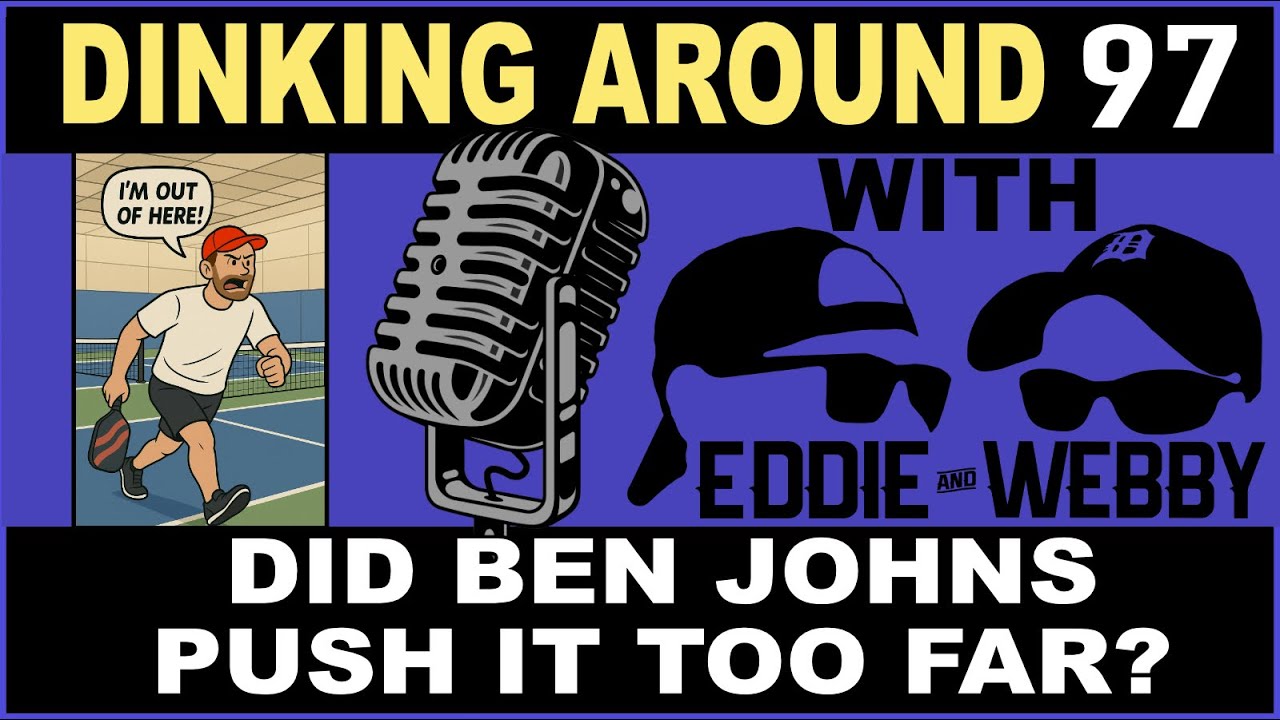 Did Ben Johns Push It Too Far? - Dinking Around 97