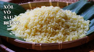 Xôi Vò Sầu Riêng - Thật Dễ Dàng - Hạt Xôi Tơi - Dẻo - Mềm - Thơm Thật Thơm