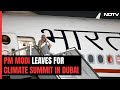PM Modi Leaves For Dubai To Attend World Climate Action Summit