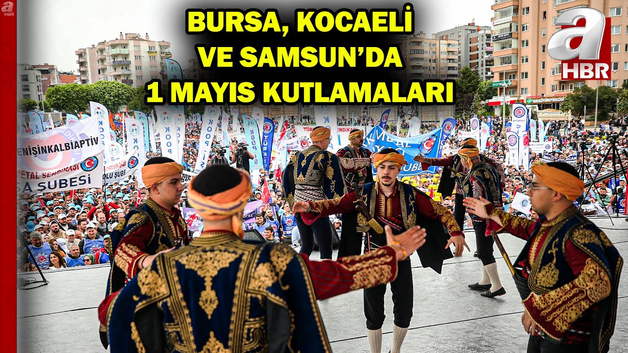 Bursa, Kocaeli ve Samsun'da coşkulu 1 Mayıs kutlamaları | A Haber