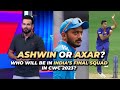 CWC 2023 |Irfan Pathan Analyses Ashwin Replacing Axar in the CWC Squad