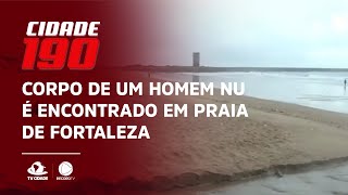 Corpo de um homem nu é encontrado em praia de Fortaleza
