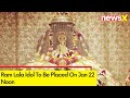 Inauguration Of Ram Mandir | Ram Lala Idol To Be Placed On Jan 22 Noon | NewsX