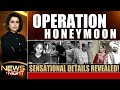 Operation Honeymoon: Sensational Details Revealed!