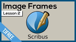 Scribus Lesson 2 - Image Frames and Properties