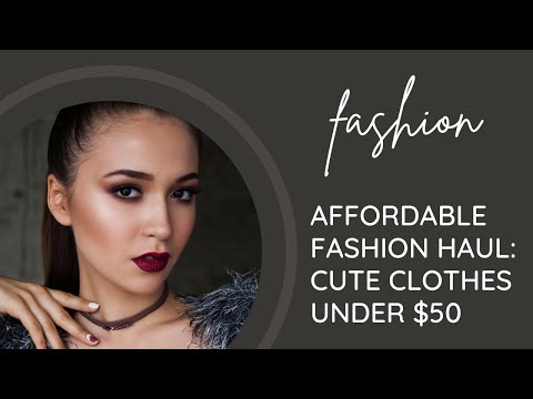 Affordable Fashion Haul Cute Clothes Under $50