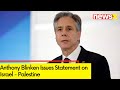 Anthony Blinken Issues Statement | Crossfire Continues on 19th Day | NewsX