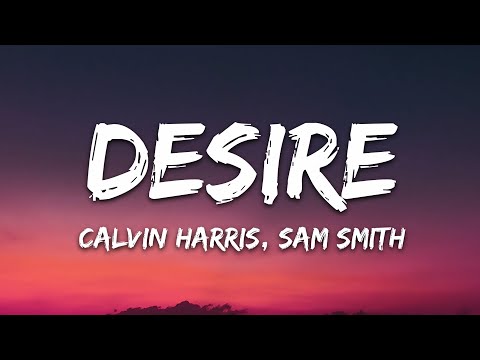 Calvin Harris, Sam Smith - Desire (Lyrics)