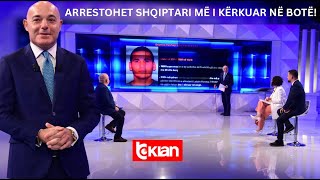 Opinion - Arrestohet shqiptari më i kërkuar në botë! (13 Nëntor 2023)
