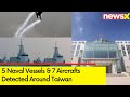 5 Naval Vessels & 7 Aircrafts Detected Around Taiwan | Taiwanese Armed Forces Deployed Combat Patrol