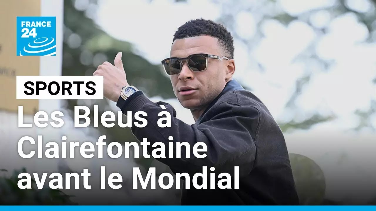 Les Bleus sont à Clairefontaine pour le dernier rassemblement avant la Coupe du monde • FRANCE 24