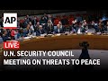 LIVE: U.N. Security Council meeting on threats to international peace and security