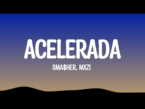 sma$her, MXZI - ACELERADA (Lyrics)