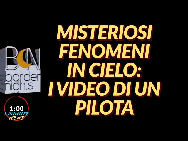 MISTERIOSI FENOMENI IN CIELO: I VIDEO DI UN PILOTA - 1 Minute News