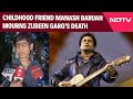Zubeen Garg Dead | Childhood Friend Manash Baruah Mourns Zubeen Gargs Sudden Death And Legacy