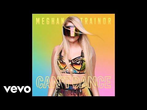 Meghan Trainor - Can't Dance (Audio)
