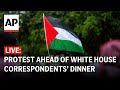 LIVE: Pro-Palestinian protest near White House Correspondents Dinner