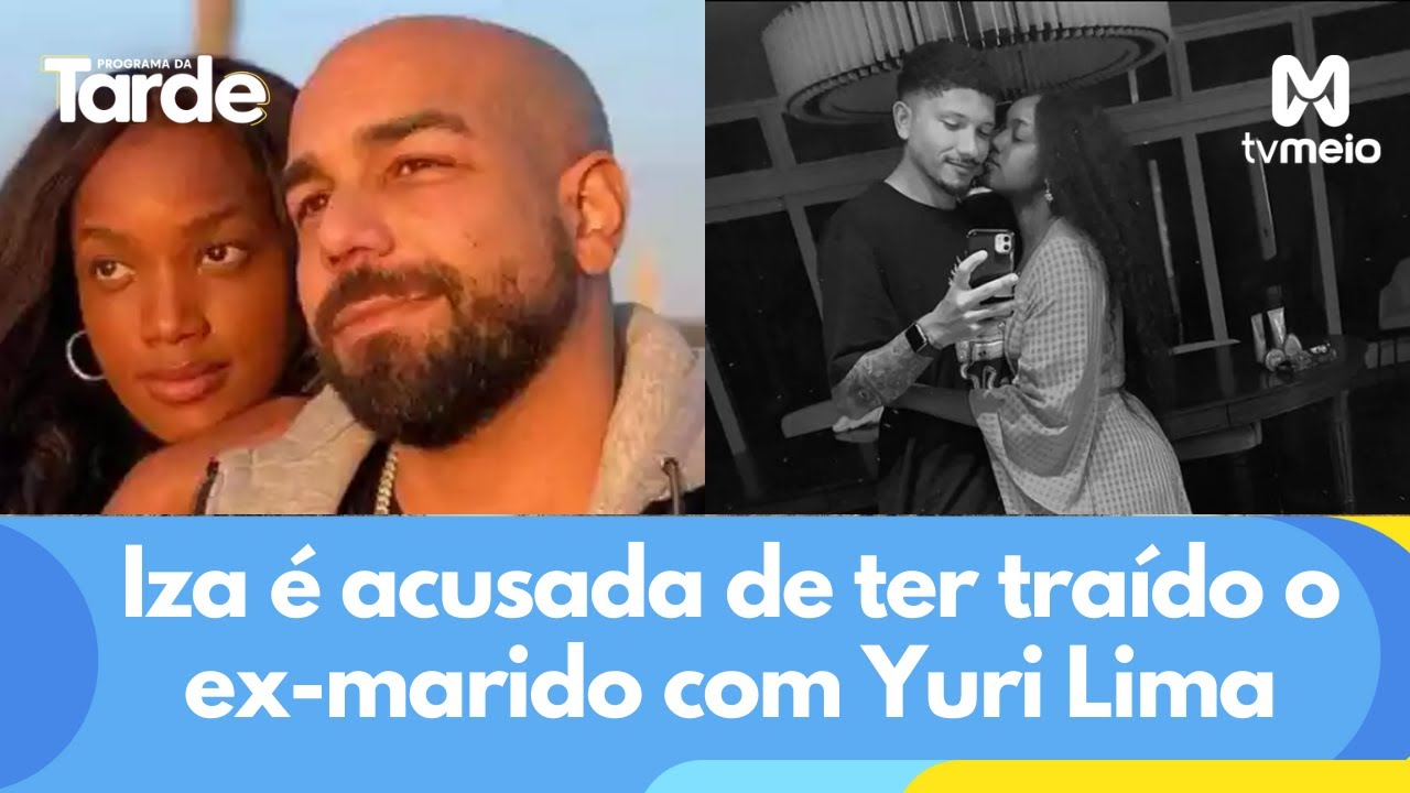 Iza Acusada De Ter Tra Do O Ex Marido Yuri Lima