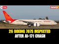 NewsX LIVE: Air India Inspects 26 Boeing 787s After AI-171 Crash; 7 More Due in 3 Days