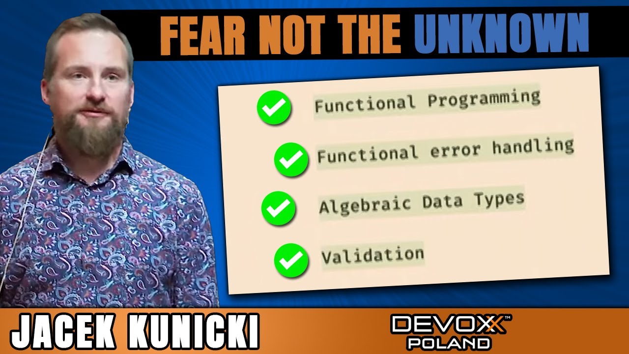 Fear Not The Unknown, My Friend And Go Functional Programming. • Jacek Kunicki • Devoxx Poland 2022