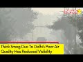 Delhi AQI In Severe Category | Thick Smog Reduces Visibility | NewsX