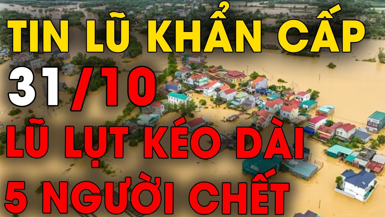 🔥 TIN LŨ KHẨN CẤP: Lũ lụt vẫn kéo dài khắp Miền Trung, 5 người chết đợt mưa lũ sau bão