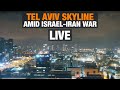 LIVE | Israel-Iran War: Tel Aviv Skyline | News9