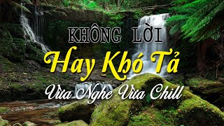 Nhạc Không Lời Hay Khó Tả, Vừa Nghe Vừa Chill, Những Giai Điệu Xua Tan Áp Lực Cuộc Sống