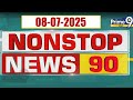 Nonstop News 90 : Evening News | News Express | 08-07-2025 | Prime9 News