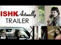 Ishk Actually Theatrical Trailer | Rajeev Khandelwal, Rayo Bakhirta, Neha Ahuja, Ann Mitchai