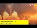 UN Issues Red Alert About Global Warming |Predicts 2024 Record Hot Year| NewsX