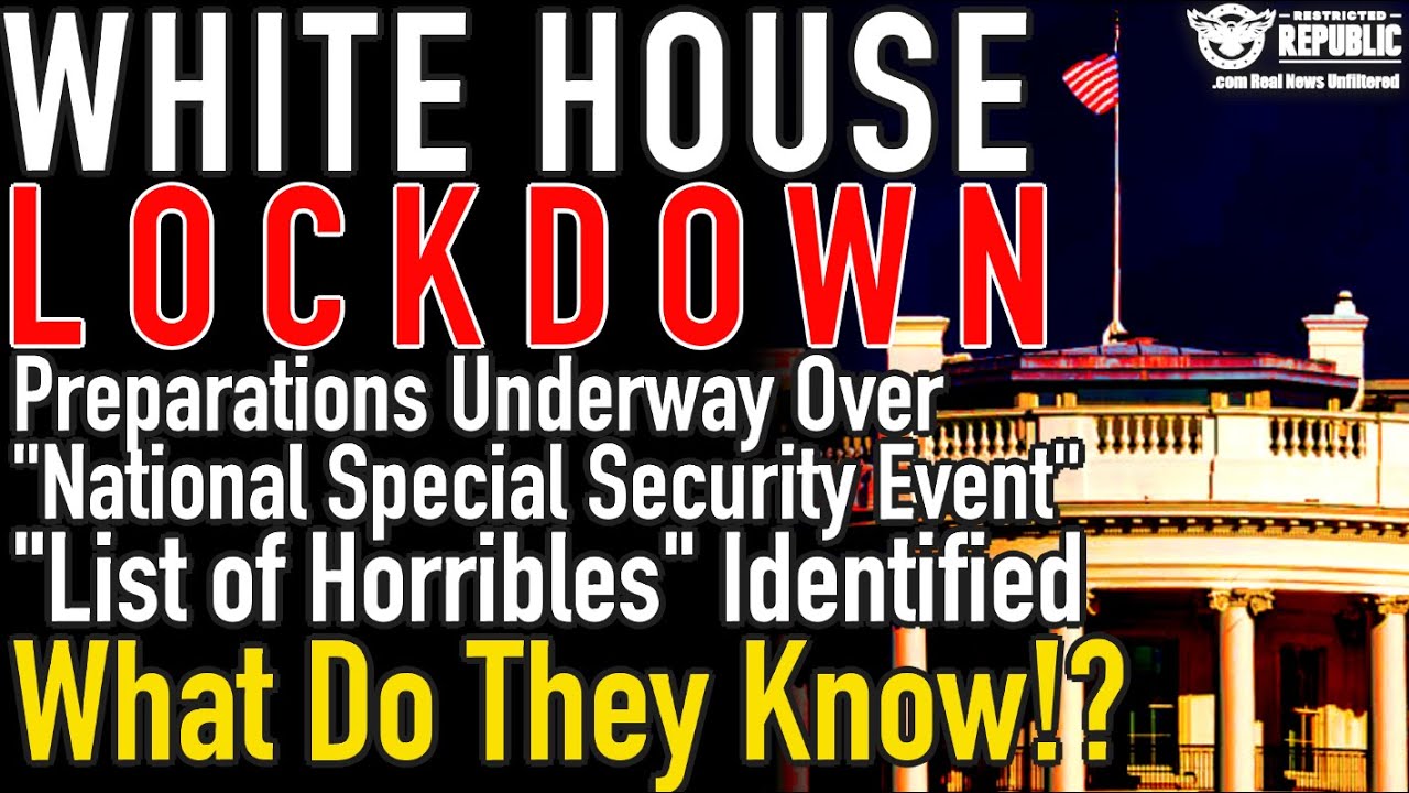White House Preps For Lockdown! "National Special Security Event...List of Horribles" Identified!